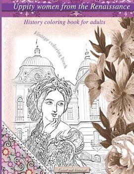 Paperback Uppity women from the Renaissance History coloring book for adults: Vintage coloring book