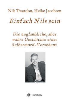 Paperback Einfach Nils sein. Die unglaubliche, aber wahre Geschichte eines Selbstmord-Versehens [German] Book