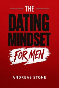 Paperback The Dating Mindset for Men: Meet Attractive Women, Build Real Confidence, and Master First Dates Book