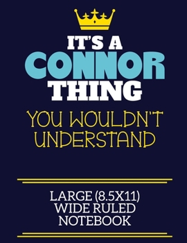It's A Connor Thing You Wouldn't Understand Large (8.5x11) Wide Ruled Notebook: A cute book to write in for any book lovers, doodle writers and budding authors!