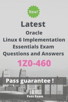 Paperback Latest Oracle Linux 6 Implementation Essentials Exam 1Z0-460 Questions and Answers: Guide for Real Exam Book