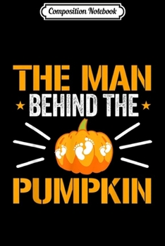 Composition Notebook: Expecting The Man Behind The Pumpkin Halloween New Dad Gift  Journal/Notebook Blank Lined Ruled 6x9 100 Pages