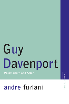 Guy Davenport: Postmodernism and After - Book  of the Avant-Garde & Modernism Studies