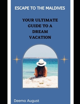 Paperback Escape to the Maldives: Your Ultimate Guide to a Dream Vacation Book