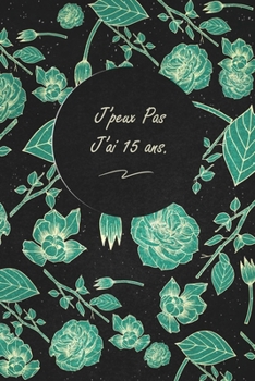 J'peux Pas J'ai 15 ans.: c'est un cadeau pour la personne qui vous venez de pensé, envyé le, il/elle adorera