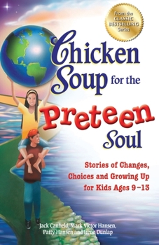 Chicken Soup for the Preteen Soul - 101 Stories of Changes, Choices - Book  of the Chicken Soup for the Preteen Soul