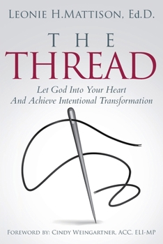 THE THREAD: Let God Into Your Heart And Achieve Intentional Transformation