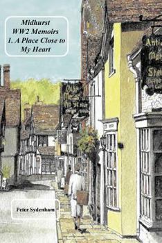 Paperback Midhurst WW2 Memoirs: 1. A Place Dear to My Heart Book