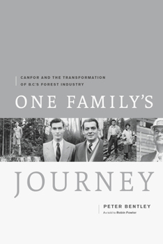 Hardcover One Family's Journey: Canfor and the Transformation of B.C.'s Forest Industry Book