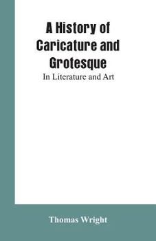 Paperback A History of Caricature and Grotesque: In Literature and Art Book