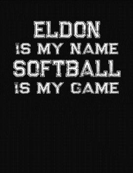 Paperback Eldon Is My Name Softball Is My Game: Softball Themed College Ruled Compostion Notebook - Personalized Gift for Eldon Book