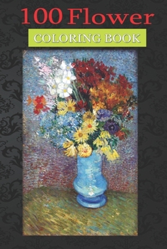 Paperback 100 Flower Coloring Book: Flowers in a Blue Vase Coloring Book with Bouquets, Wreaths, Swirls, Patterns, Decorations, Inspirational Designs, and Much More! Book