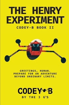 Codey-B and the Henry Experiment : Book II - the Rise of the T.E.A.: a Mission to Repair the Future, One Invention at a Time