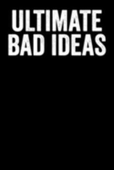 Ultimate Bad Ideas: Blank Lined Notebook Journal - Gift for Best Mate