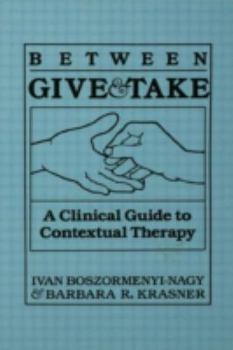 Hardcover Between Give and Take: A Clinical Guide to Contextual Therapy Book