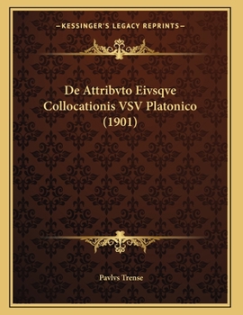 Paperback De Attribvto Eivsqve Collocationis VSV Platonico (1901) [Latin] Book