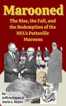 Marooned: The Rise, the Fall, and the Redemption of the NFL's Pottsville Maroons