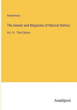 Paperback The Annals and Magazine of Natural History: Vol. IV - Third Series Book