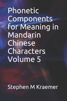 Paperback Phonetic Components for Meaning in Mandarin Chinese Characters Volume 5 Book