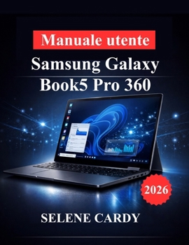 Manuale utente Samsung Galaxy Book5 Pro 360: Sfrutta al massimo le potenzialità del tuo laptop grazie a funzionalità basate sull'intelligenza ... delle prestazioni (Italian Edition)