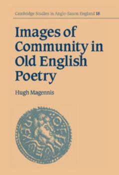 Images of Community in Old English Poetry - Book #18 of the Cambridge Studies in Anglo-Saxon England