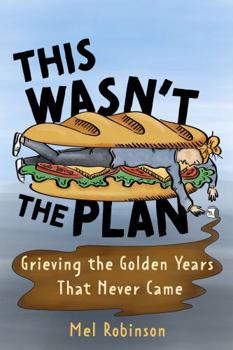 Paperback This Wasn't the Plan: Grieving the Golden Years That Never Came Book