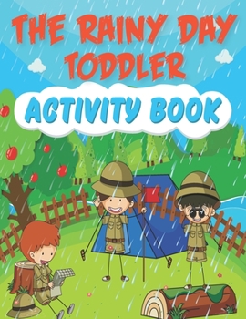 Paperback The Rainy Day Toddler Activity Book: Addition Sum up Connect the dots Counting Match the shapes Find and color Trace the shapes and copy Finish the sh Book