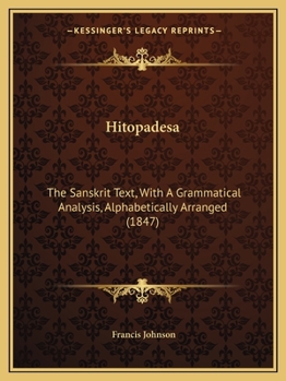 Paperback Hitopadesa: The Sanskrit Text, With A Grammatical Analysis, Alphabetically Arranged (1847) Book