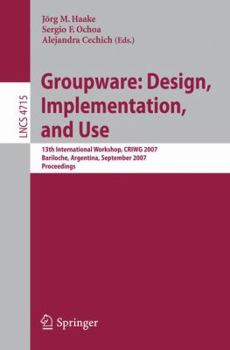 Paperback Groupware: Design, Implementation, and Use: 13th International Workshop, Criwg 2007, Bariloche, Argentina, September 16-20, 2007, Proceedings Book