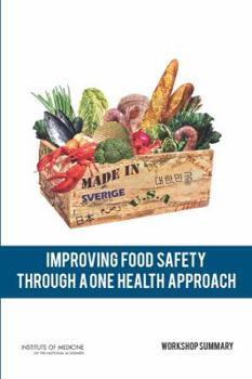 Paperback Improving Food Safety Through a One Health Approach: Workshop Summary Book