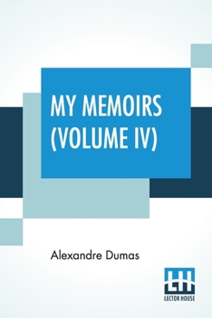 My Memoirs, Vol. IV, 1830 to 1831 - Book #4 of the My Memoirs