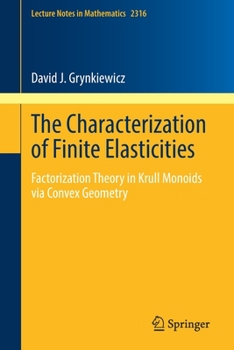 Paperback The Characterization of Finite Elasticities: Factorization Theory in Krull Monoids Via Convex Geometry Book