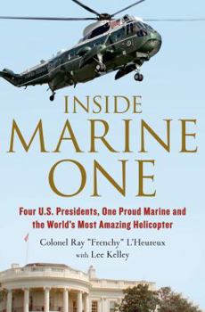 Hardcover Inside Marine One: Four U.S. Presidents, One Proud Marine, and the World's Most Amazing Helicopter Book