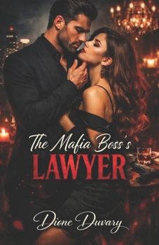 The Mafia Boss’s Lawyer: A dark mafia romance of power, obsession, and a crime boss who never lets go of what belongs to him. (Dark Romance: Dominant ... and Intense Psychological Eroticism)