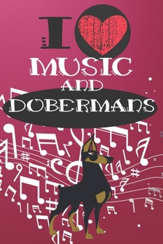 Paperback I Love Music and Dobermans: Cute Dog and Music Lover Journal / Notebook / Diary Perfect for Birthday Card Present or Christmas Gift Great for kids Book