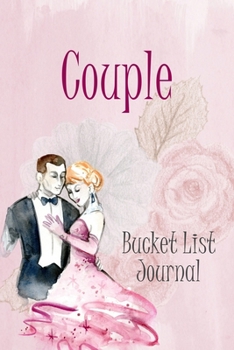Couple Bucket List Journal: 100 Bucket List Guided Prompt Journal Planner Gift For Couples Tracking Your Adventures
