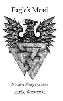 Hardcover Eagle's Mead: Initiatory Poetry and Prose Book