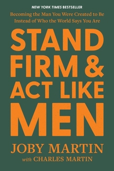 Hardcover Stand Firm and ACT Like Men: Becoming the Man You Were Created to Be Instead of Who the World Says You Are Book