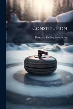 Paperback Constitution: Kootenay Curling Association, British Columbia Book