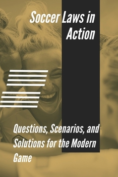 Paperback Soccer Laws in Action: Questions, Scenarios, and Solutions for the Modern Game Book