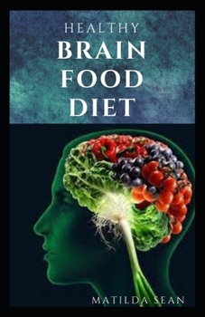Paperback Healthy Brain Food Diet: Enjoy a nutritional food diet that enhance and support your brain function system Book