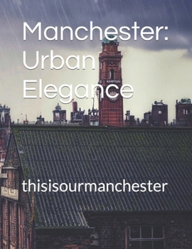 Paperback Manchester: Urban Elegance: thisisourmanchester Book