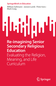 Paperback Re-Imagining Senior Secondary Religious Education: Evaluating the Religion, Meaning, and Life Curriculum Book