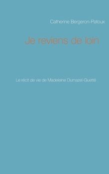 Paperback Je reviens de loin: Le récit de vie de Madeleine Dumazel-Guetté [French] Book