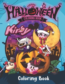 Happy Halloween Kirby Coloring Book: A Great Coloring Book For Coloring, Stress Relieving And Relaxation With Funny “Kirby” In Halloween Version