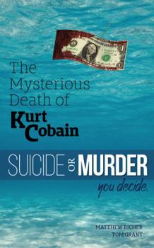Paperback The Mysterious Death of Kurt Cobain: Suicide or Murder: You Decide Book
