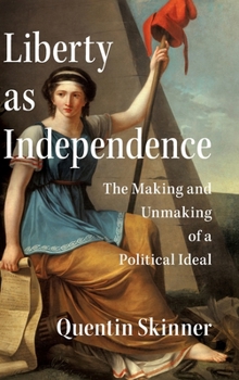 Hardcover Liberty as Independence: The Making and Unmaking of a Political Ideal Book