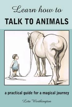 Paperback Learn How to Talk to Animals - A Practical Guide for a Magical Journey Book