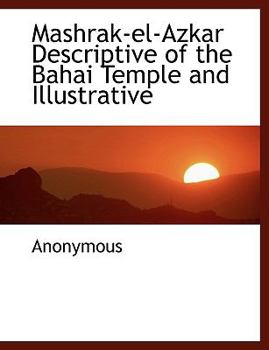 Paperback Mashrak-El-Azkar Descriptive of the Bahai Temple and Illustrative Book