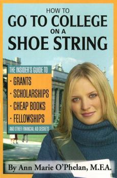 Paperback How to Go to College on a Shoe String: The Insider's Guide to Grants, Scholarships, Cheap Books, Fellowships, and Other Financial Aid Secrets Book